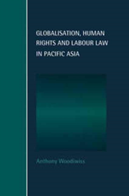 Globalisation, Human Rights and Labour Law in Pacific Asia, Hardback Book