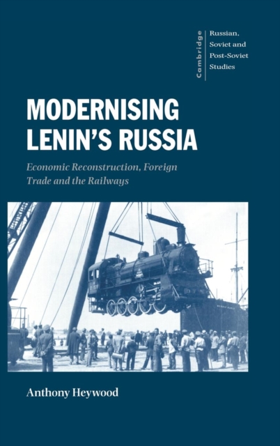 Modernising Lenin's Russia : Economic Reconstruction, Foreign Trade and the Railways, Hardback Book