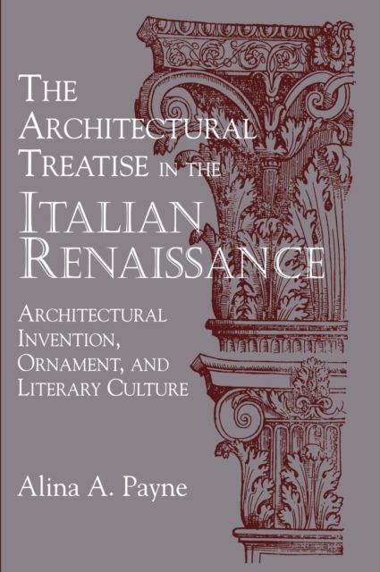 The Architectural Treatise in the Italian Renaissance : Architectural Invention, Ornament and Literary Culture, Hardback Book