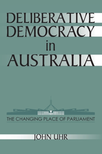 Deliberative Democracy in Australia : The Changing Place of Parliament, Paperback / softback Book