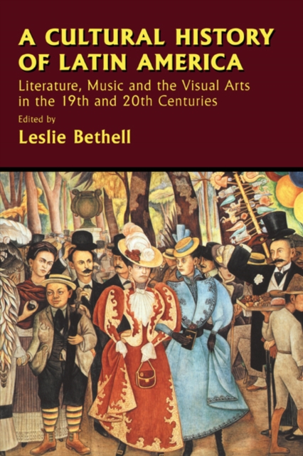A Cultural History of Latin America : Literature, Music and the Visual Arts in the 19th and 20th Centuries, Paperback / softback Book