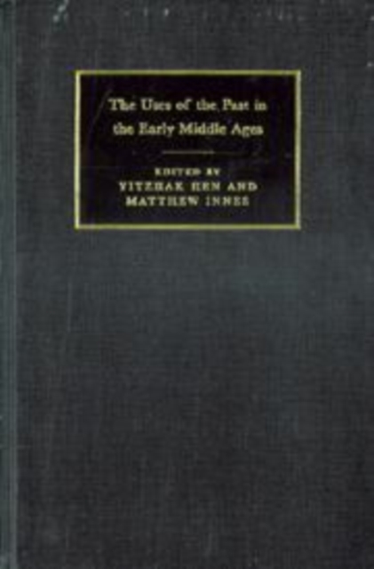 The Uses of the Past in the Early Middle Ages, Hardback Book