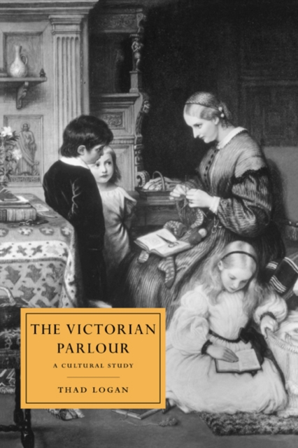 The Victorian Parlour : A Cultural Study, Hardback Book