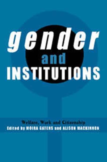 Gender and Institutions : Welfare, Work and Citizenship, Hardback Book