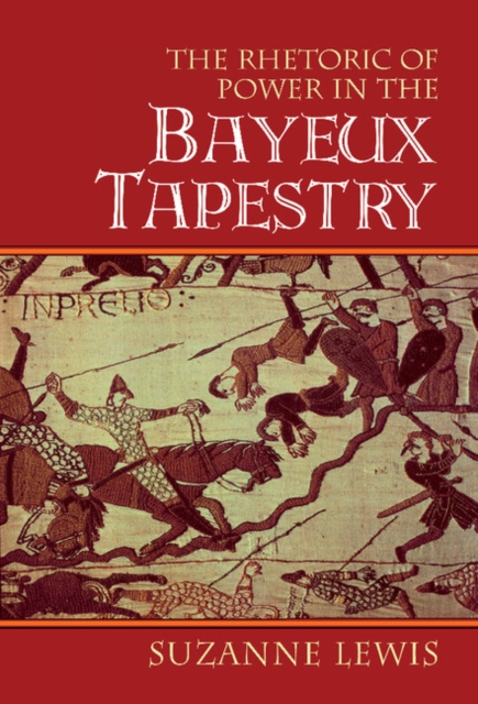 The Rhetoric of Power in the Bayeux Tapestry, Hardback Book