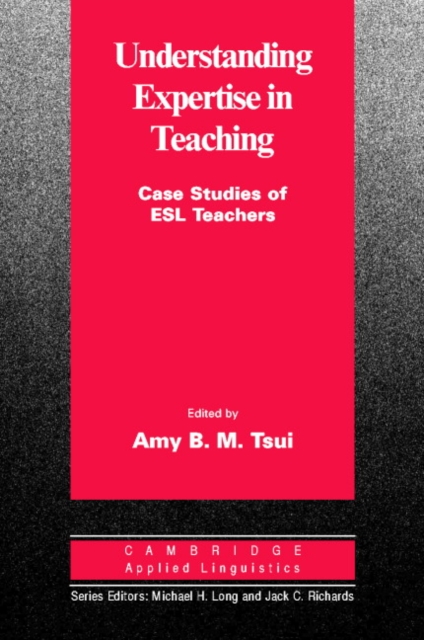 Understanding Expertise in Teaching : Case Studies of Second Language Teachers, Paperback / softback Book
