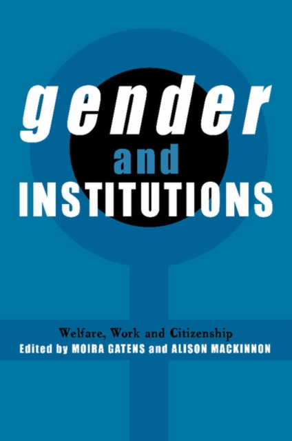 Gender and Institutions : Welfare, Work and Citizenship, Paperback / softback Book