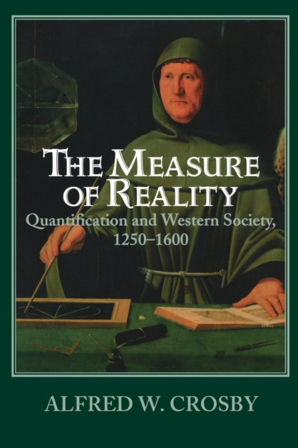 The Measure of Reality : Quantification in Western Europe, 1250-1600, Paperback / softback Book
