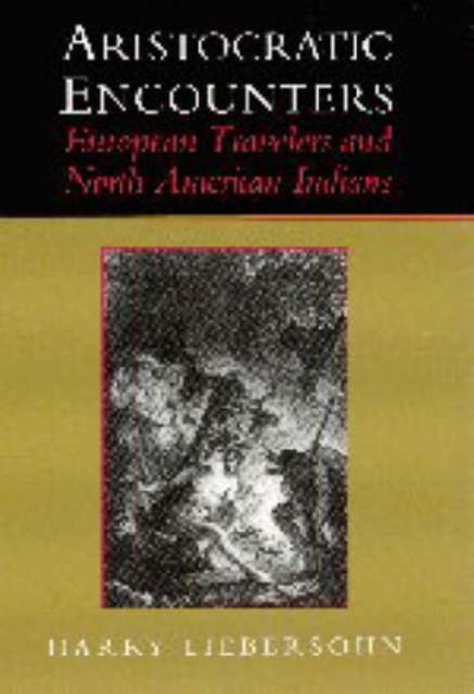 Aristocratic Encounters : European Travelers and North American Indians, Hardback Book