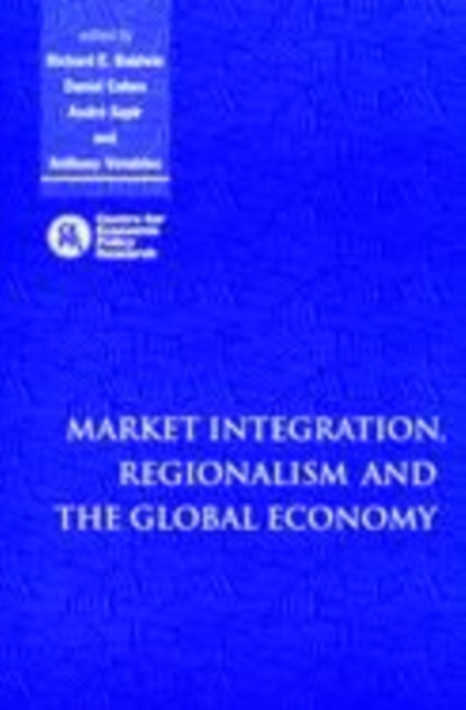 Market Integration, Regionalism and the Global Economy, Hardback Book