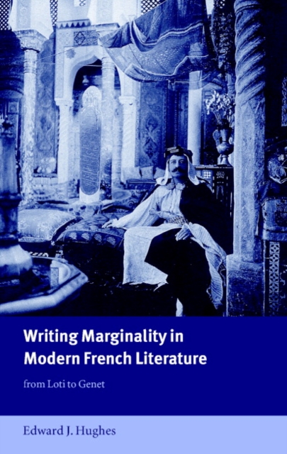 Writing Marginality in Modern French Literature : From Loti to Genet, Hardback Book