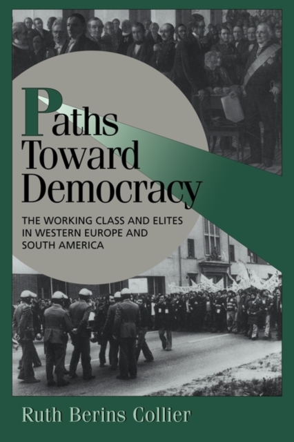 Paths toward Democracy : The Working Class and Elites in Western Europe and South America, Paperback / softback Book