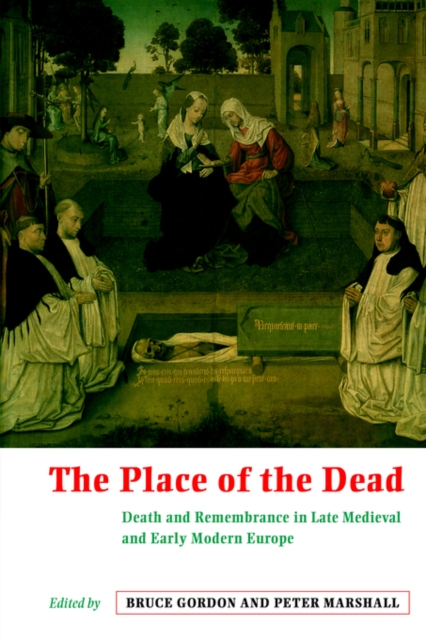 The Place of the Dead : Death and Remembrance in Late Medieval and Early Modern Europe, Paperback / softback Book