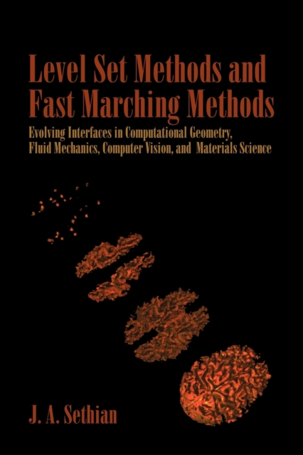 Level Set Methods and Fast Marching Methods : Evolving Interfaces in Computational Geometry, Fluid Mechanics, Computer Vision, and Materials Science, Paperback / softback Book