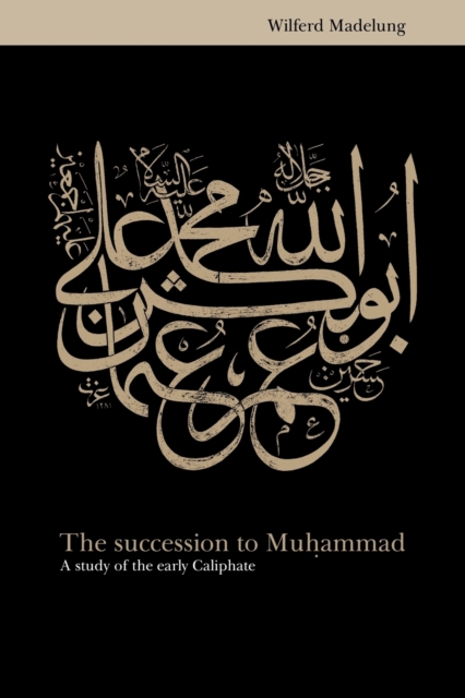 The Succession to Muhammad : A Study of the Early Caliphate, Paperback / softback Book