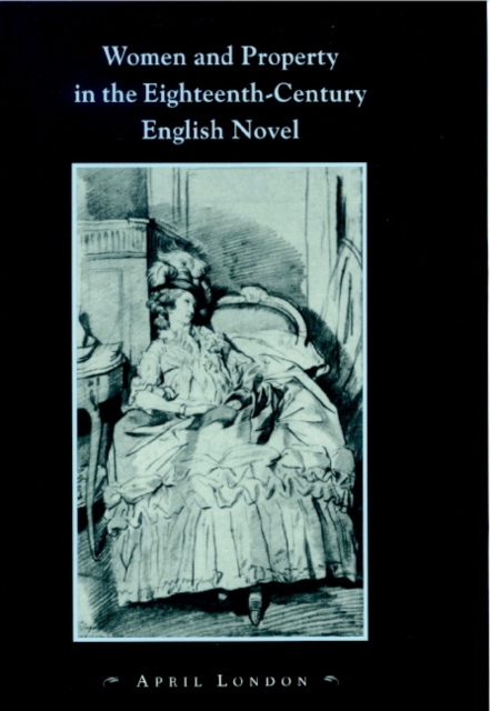 Women and Property in the Eighteenth-Century English Novel, Hardback Book
