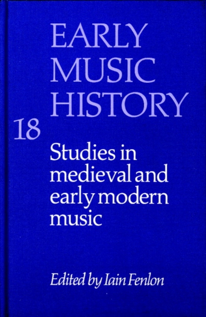 Early Music History: Volume 18 : Studies in Medieval and Early Modern Music, Hardback Book