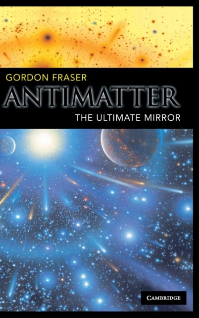 Antimatter : The Ultimate Mirror, Hardback Book