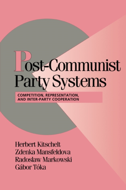 Post-Communist Party Systems : Competition, Representation, and Inter-Party Cooperation, Paperback / softback Book