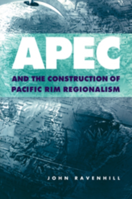 APEC and the Construction of Pacific Rim Regionalism, Hardback Book