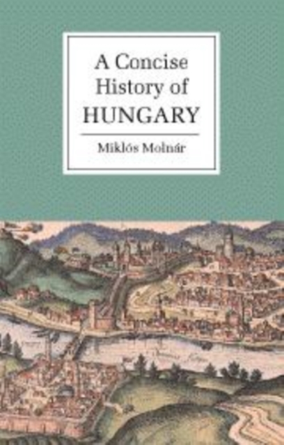 A Concise History of Hungary, Hardback Book