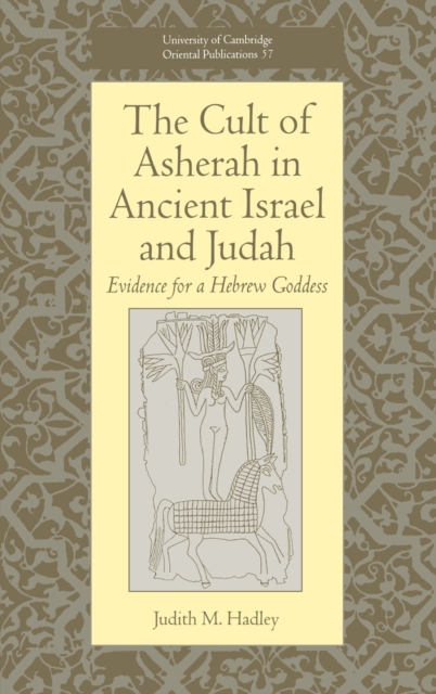 The Cult of Asherah in Ancient Israel and Judah : Evidence for a Hebrew Goddess, Hardback Book