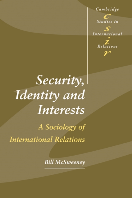 Security, Identity and Interests : A Sociology of International Relations, Paperback / softback Book