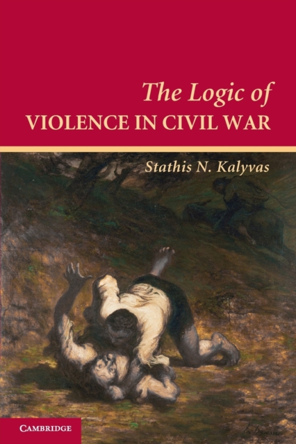 The Logic of Violence in Civil War, Paperback / softback Book