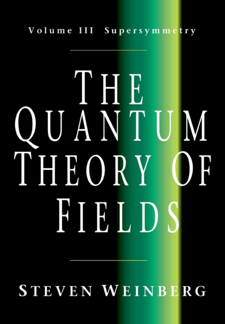 The Quantum Theory of Fields: Volume 3, Supersymmetry, Paperback / softback Book