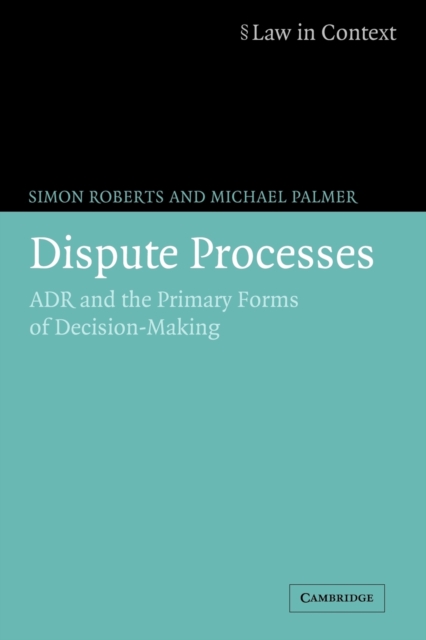 Dispute Processes : ADR and the Primary Forms of Decision-Making, Paperback / softback Book