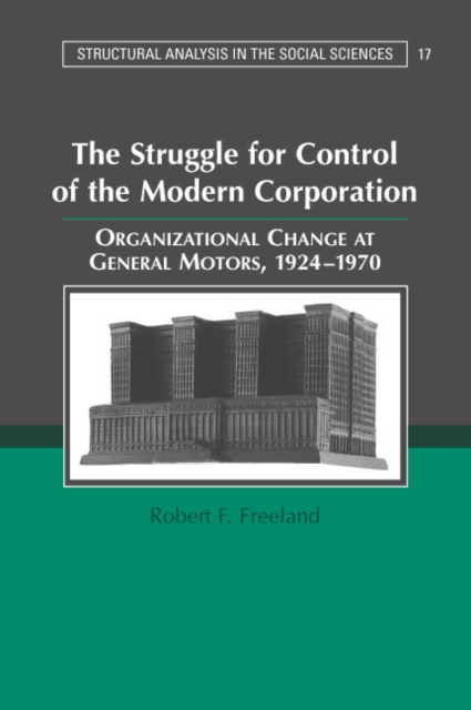 The Struggle for Control of the Modern Corporation : Organizational Change at General Motors, 1924-1970, Paperback / softback Book