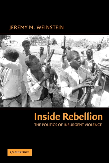 Inside Rebellion : The Politics of Insurgent Violence, Paperback / softback Book