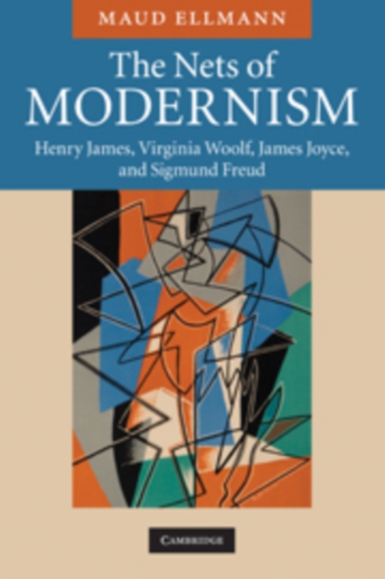 The Nets of Modernism : Henry James, Virginia Woolf, James Joyce, and Sigmund Freud, Paperback / softback Book