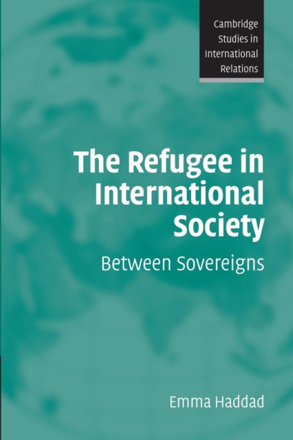 The Refugee in International Society : Between Sovereigns, Paperback / softback Book