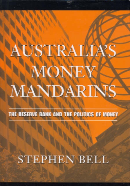 Australia's Money Mandarins : The Reserve Bank and the Politics of Money, Paperback / softback Book