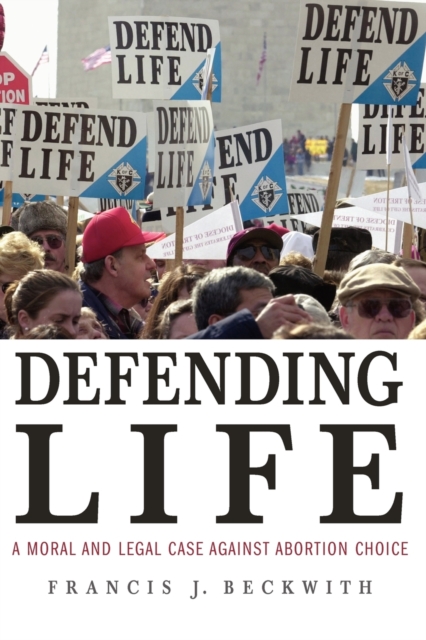 Defending Life : A Moral and Legal Case against Abortion Choice, Paperback / softback Book