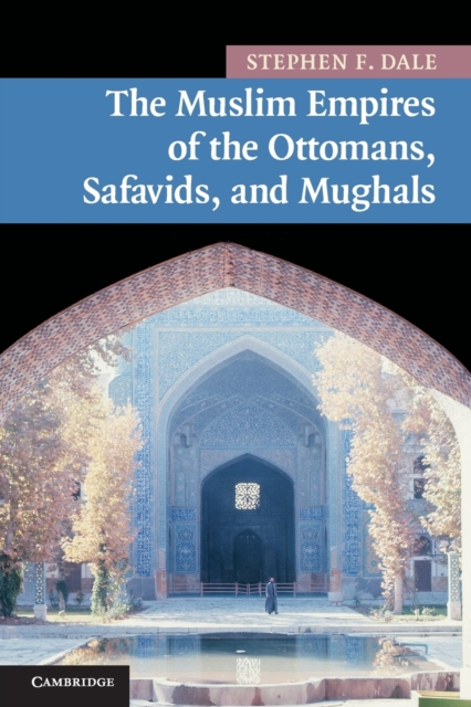 The Muslim Empires of the Ottomans, Safavids, and Mughals, Paperback / softback Book