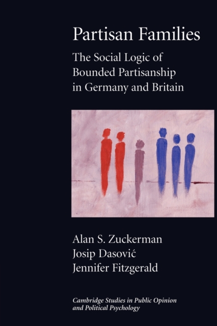 Partisan Families : The Social Logic of Bounded Partisanship in Germany and Britain, Paperback / softback Book