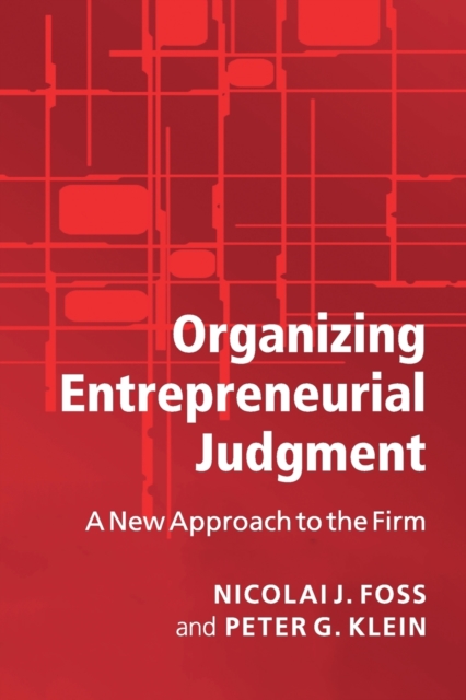 Organizing Entrepreneurial Judgment : A New Approach to the Firm, Paperback / softback Book