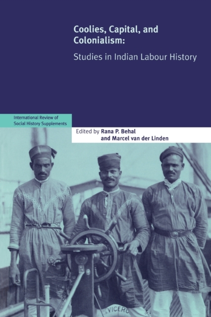 Coolies, Capital and Colonialism : Studies in Indian Labour History, Paperback / softback Book