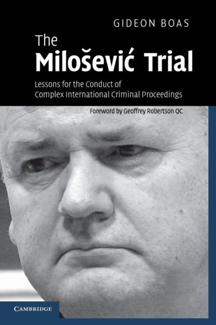 The Milosevic Trial : Lessons for the Conduct of Complex International Criminal Proceedings, Paperback / softback Book