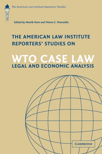 The American Law Institute Reporters' Studies on WTO Case Law : Legal and Economic Analysis, Paperback / softback Book