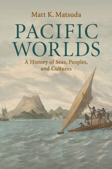 Pacific Worlds : A History of Seas, Peoples, and Cultures, Paperback / softback Book