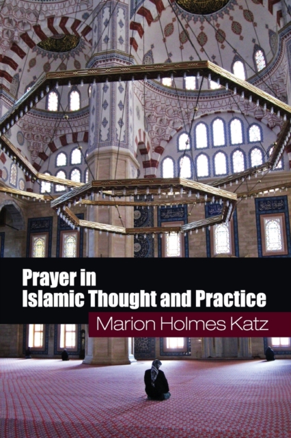Prayer in Islamic Thought and Practice, Paperback / softback Book