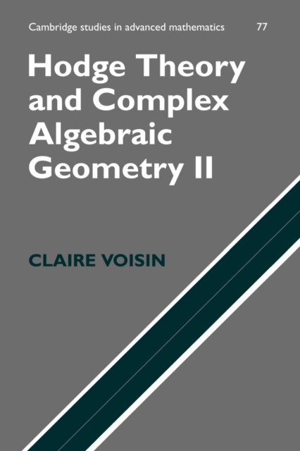 Hodge Theory and Complex Algebraic Geometry II: Volume 2, Paperback / softback Book