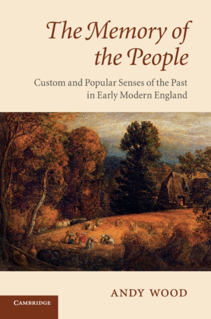 The Memory of the People : Custom and Popular Senses of the Past in Early Modern England, Paperback / softback Book