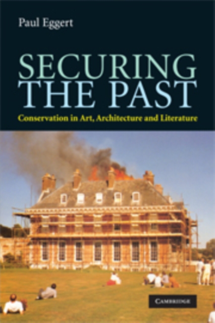 Securing the Past : Conservation in Art, Architecture and Literature, Paperback / softback Book