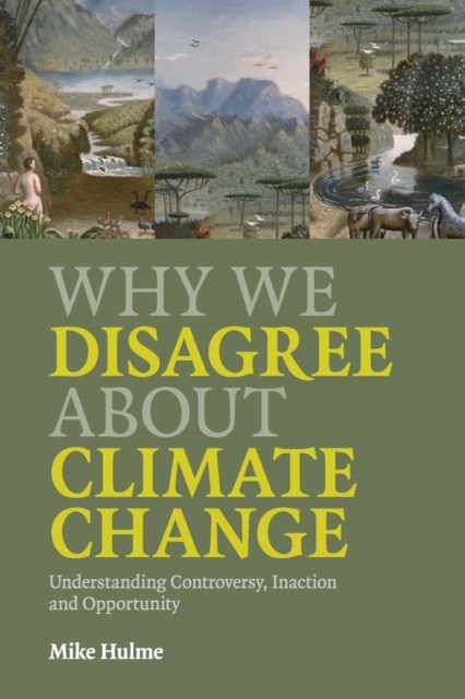 Why We Disagree about Climate Change : Understanding Controversy, Inaction and Opportunity, Paperback / softback Book