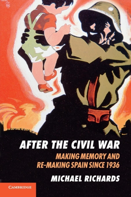 After the Civil War : Making Memory and Re-Making Spain since 1936, Paperback / softback Book