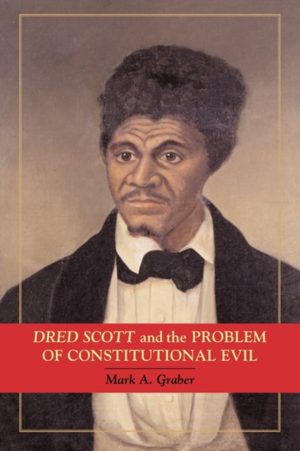 Dred Scott and the Problem of Constitutional Evil, Paperback / softback Book